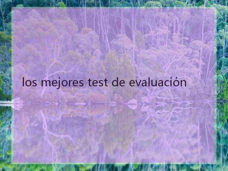 los mejores test de evaluación