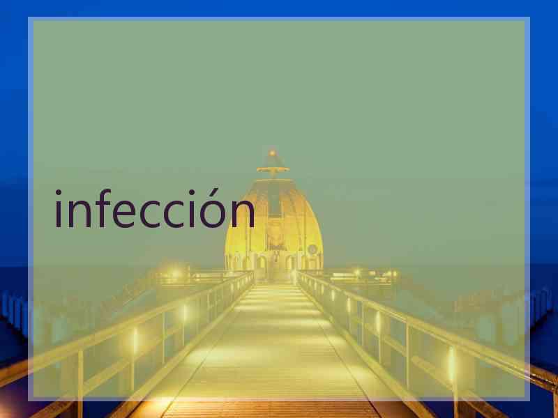 infección